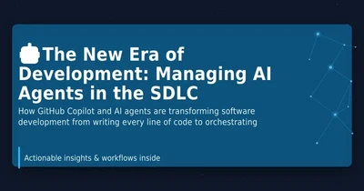 🤖 The New Era of Development: Managing AI Agents in the SDLC featured image