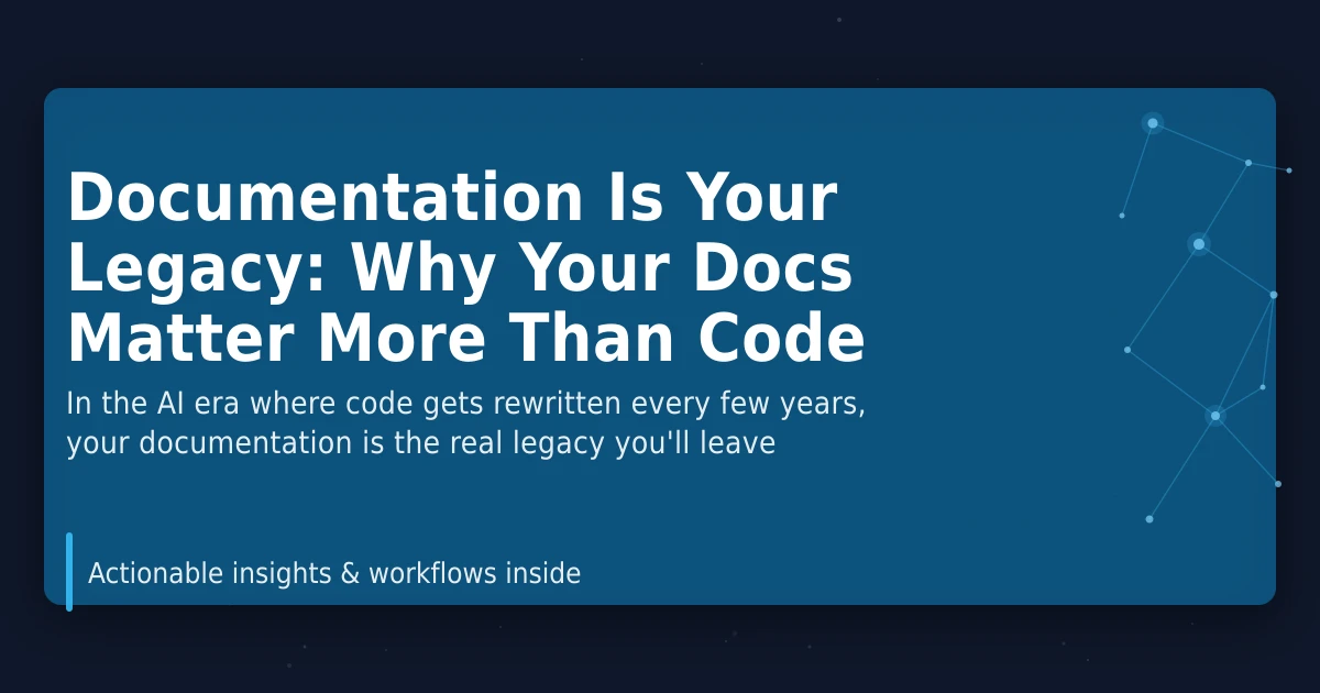 Documentation Is Your Legacy: Why Your Docs Matter More Than Code ...