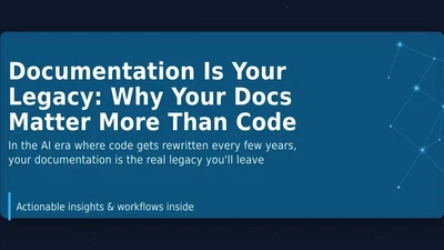 Documentation Is Your Legacy: Why Your Docs Matter More Than Code featured image