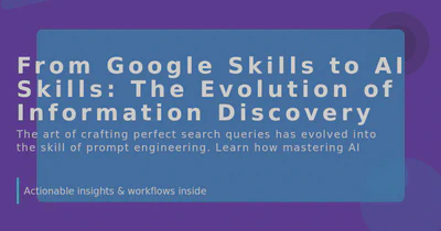 From Google Skills to AI Skills: The Evolution of Information Discovery featured image