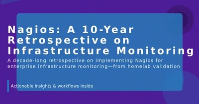 Nagios: A 10-Year Retrospective on Infrastructure Monitoring featured image