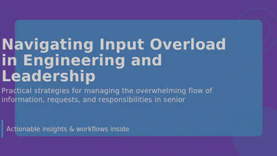 Navigating Input Overload in Engineering and Leadership featured image