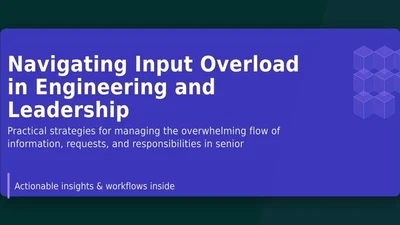 Navigating Input Overload in Engineering and Leadership featured image