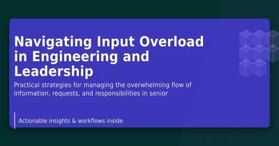 Navigating Input Overload in Engineering and Leadership featured image