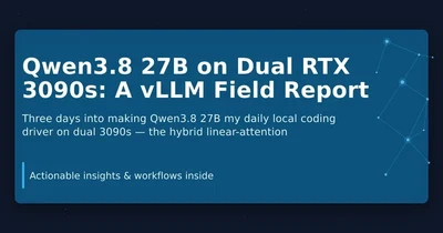 Qwen3.8 27B on Dual RTX 3090s: A vLLM Field Report featured image