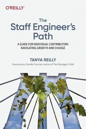 The Staff Engineer's Path: A Guide for Individual Contributors Navigating Growth and Change featured image